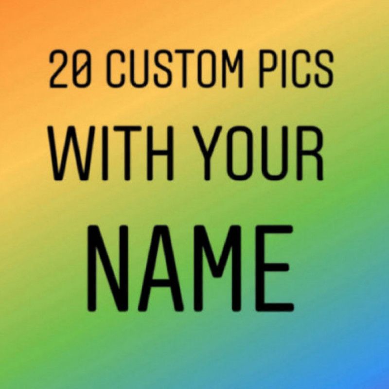 20 custom pics with your name