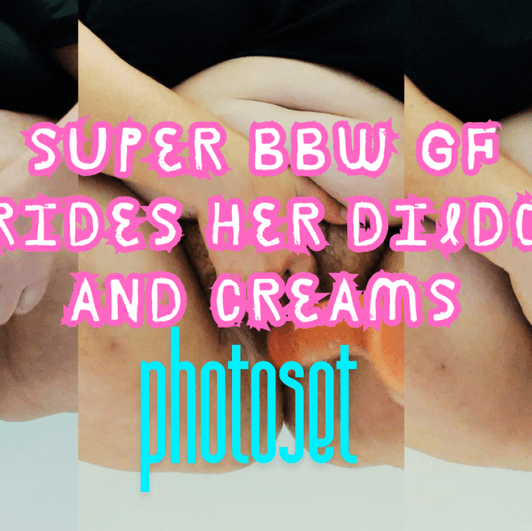 PHOTOT SET: Super BBW GF rides her dildo and creams