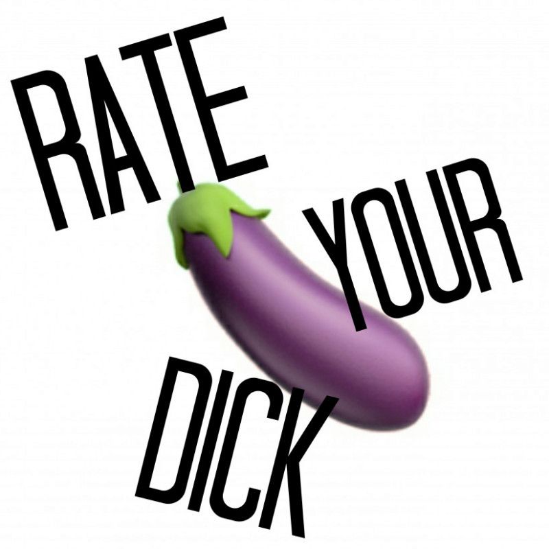 Let me rate your dick