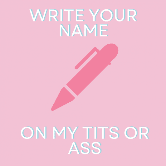 write ur name on my boobs or ass