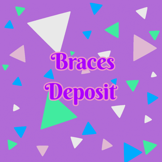 Braces Deposit
