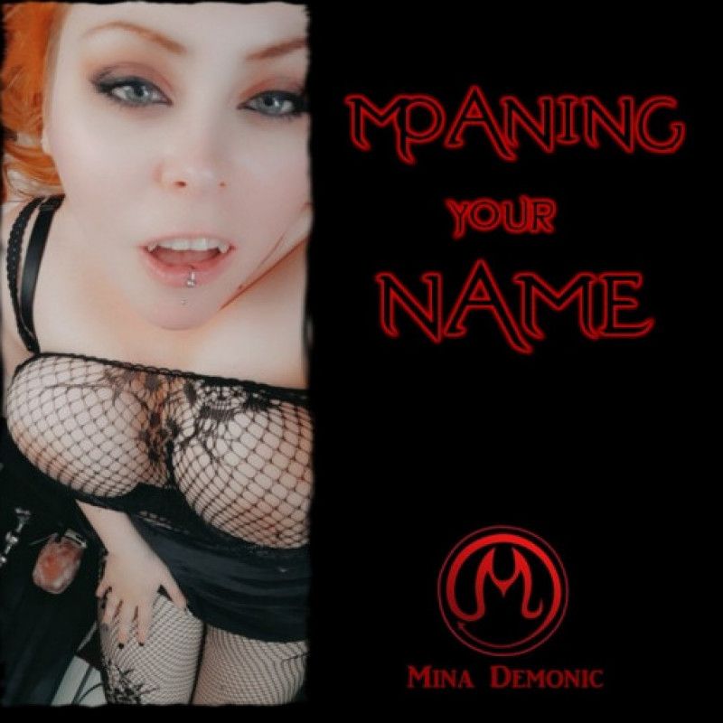 Moaning your Name