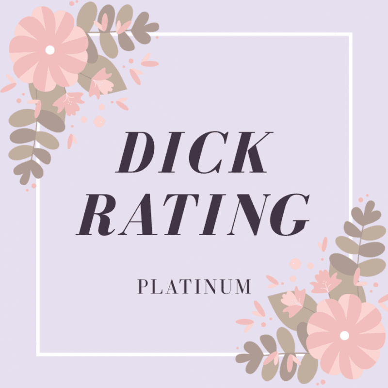 DICK RATING: Platinum