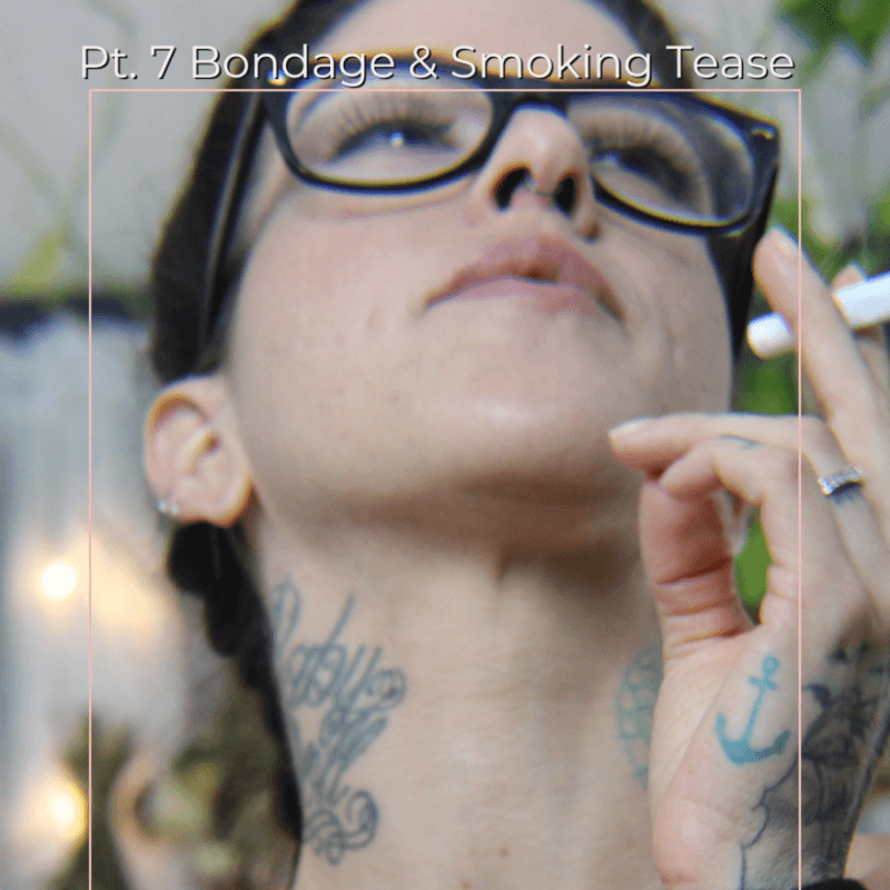 Pt 7 Bondage  Smoking Tease Set