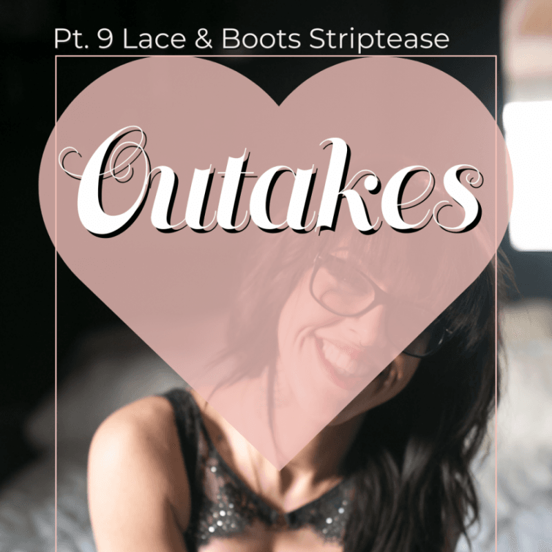 Pt 9 Lace and Boots Outakes