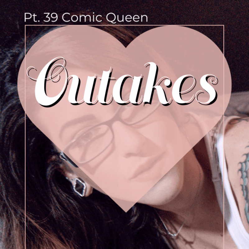 Pt 39 Comic Queen Outakes