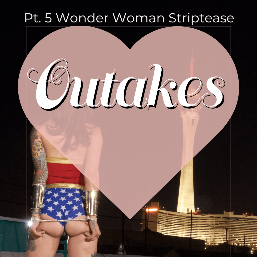 Pt 5 Wonder Woman Striptease Outakes