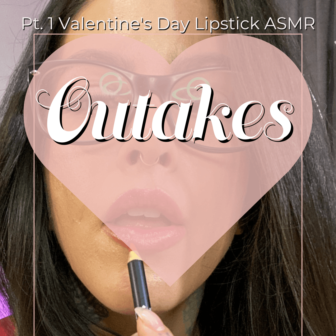 Pt 1 Valentines Day Lipstick ASMR Outakes