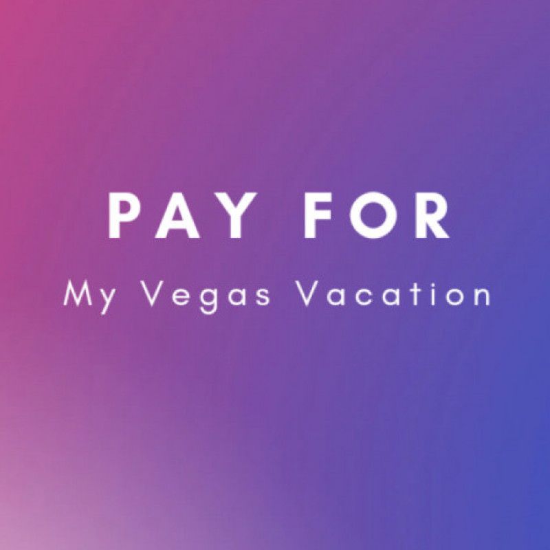 Pay for me to go to Vegas