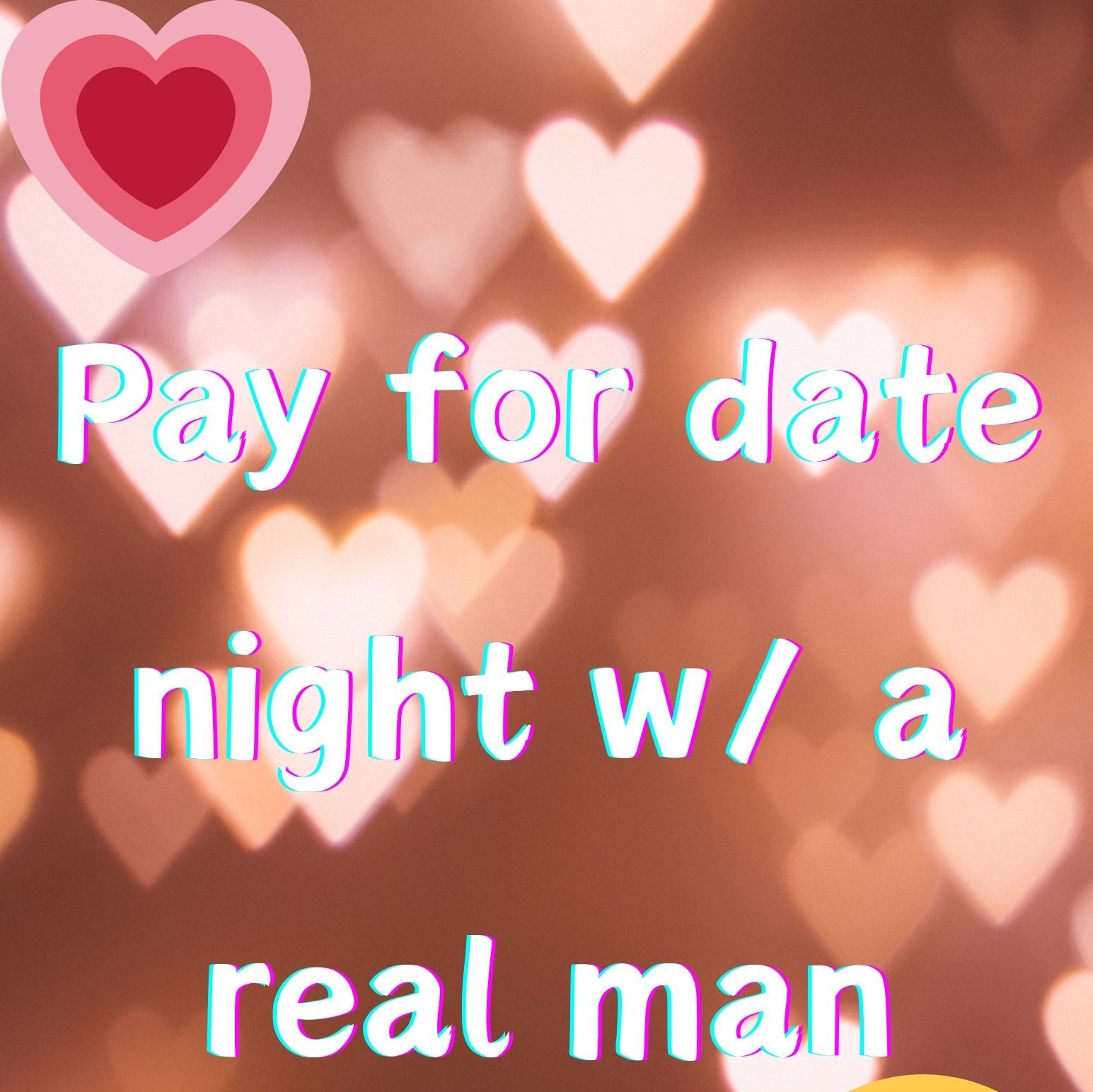 Pay for my date night with a real man