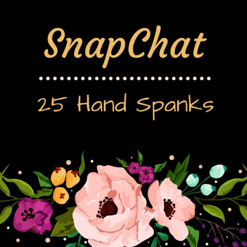 Snapchat: 25 Hand Spanks