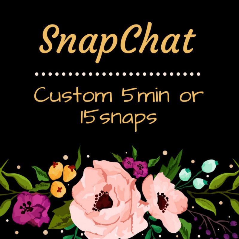 Snapchat: Custom 5min or 15snaps