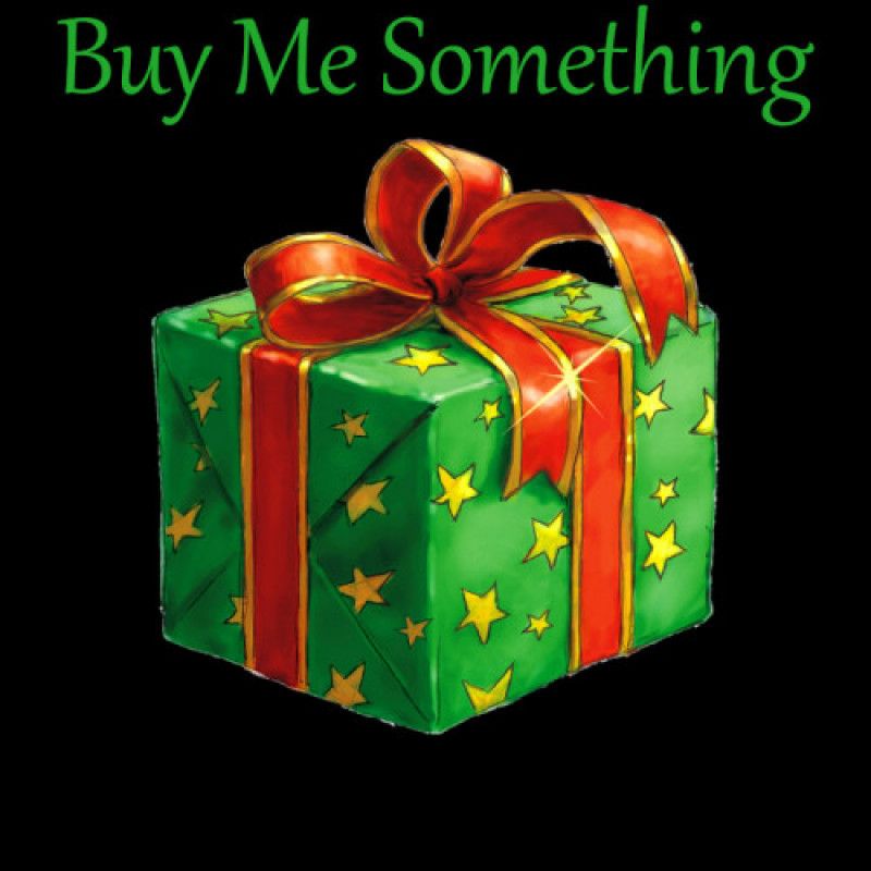 Buy me something!