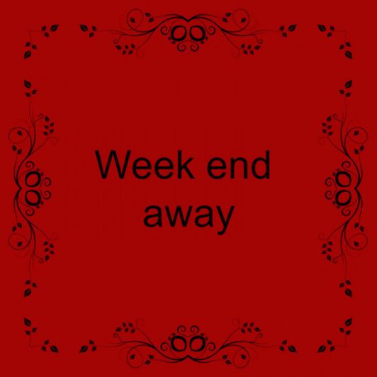 Week end Away!