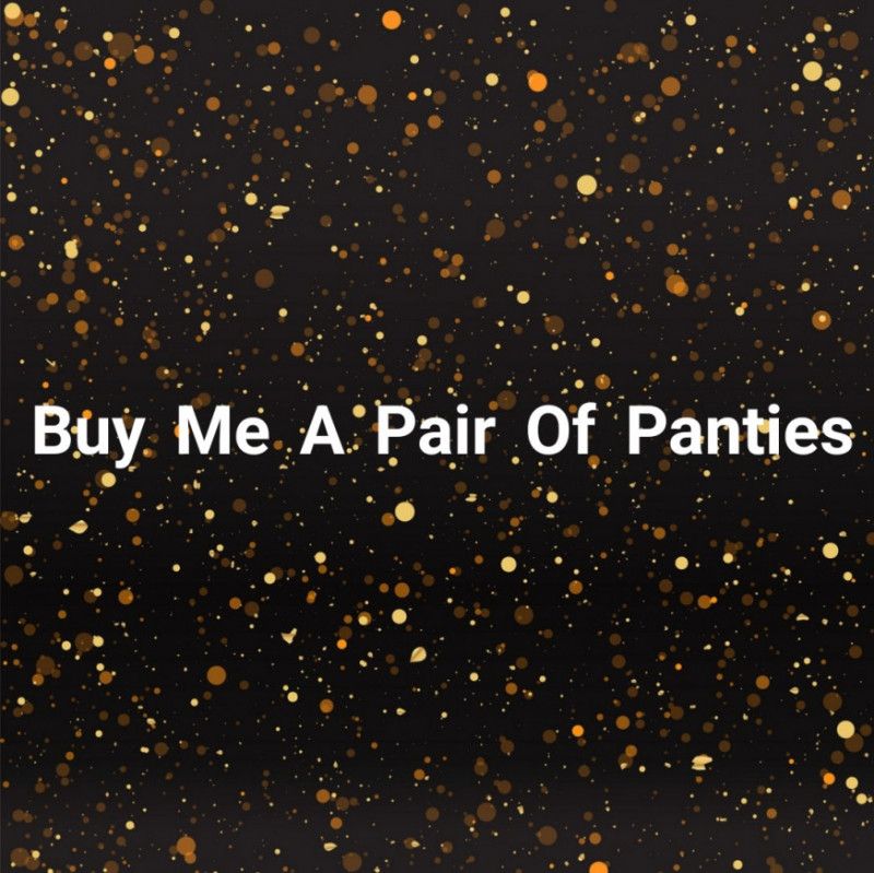 Buy me a pair of panties