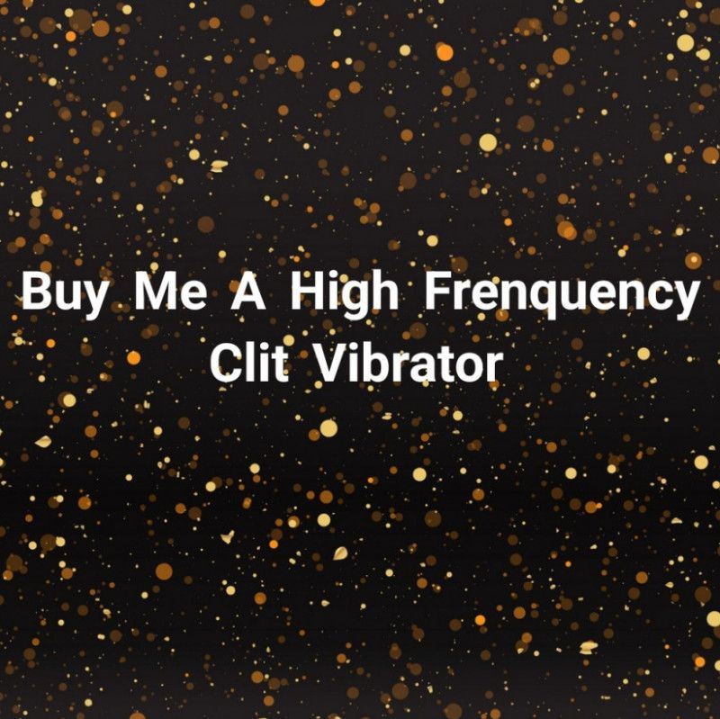 Buy me a high frequency clit vibrator