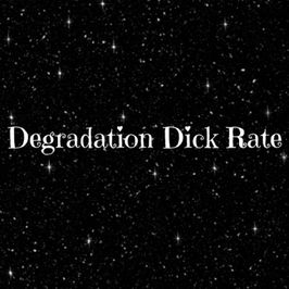 Degradation Dick Rate