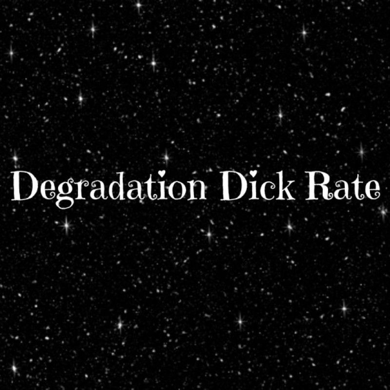 Degradation Dick Rate