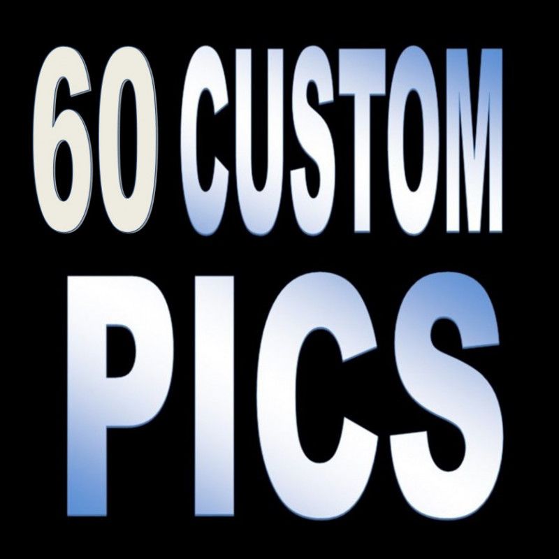 60 Custom Pics