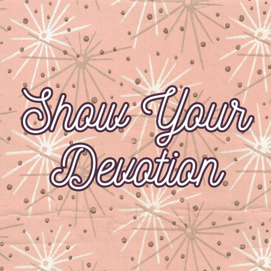 Show Your Devotion