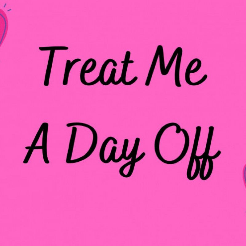 Treat Me A Day Off