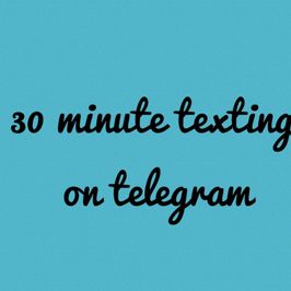 30 minute texting on telegram