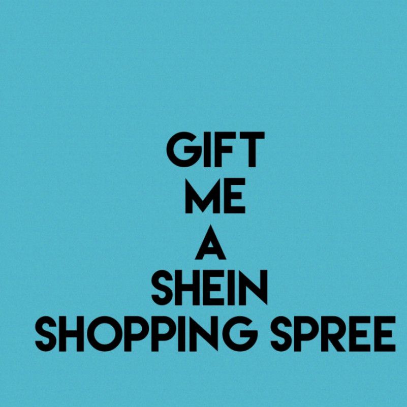 Gift me a Shein shopping spree