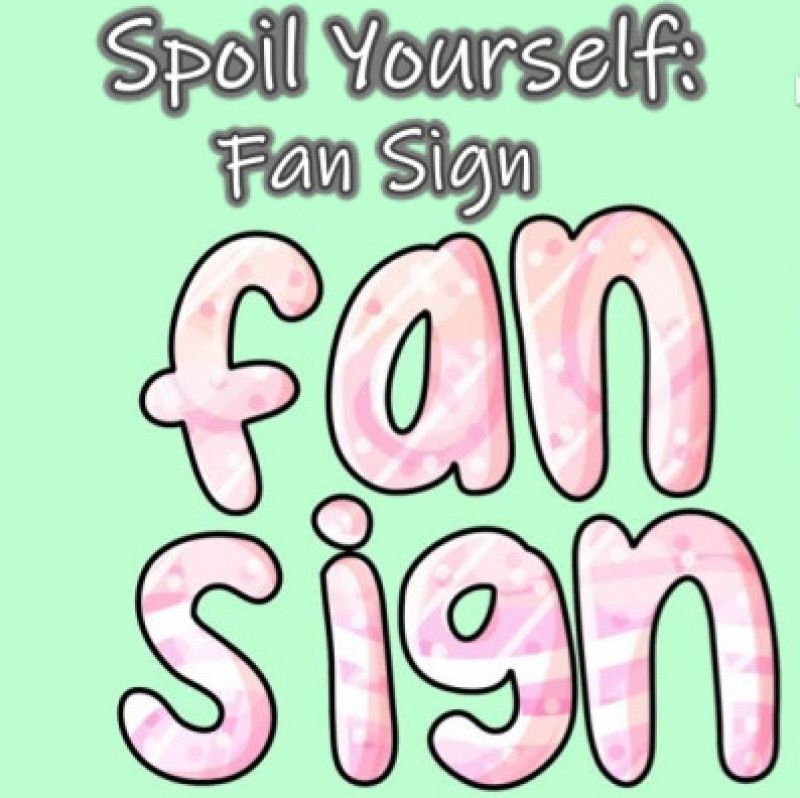 Treat Yourself: Fan Sign