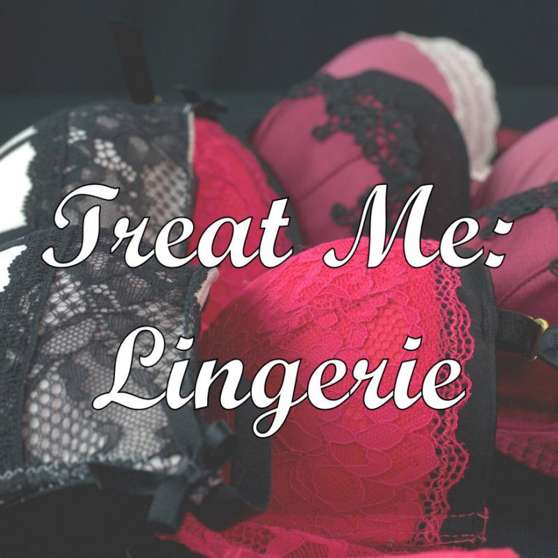 Treat Me: Lingerie