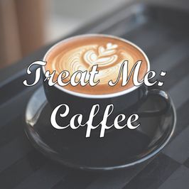 Treat Me: Coffee