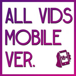 ALL VIDS MOBILE VERSIONS