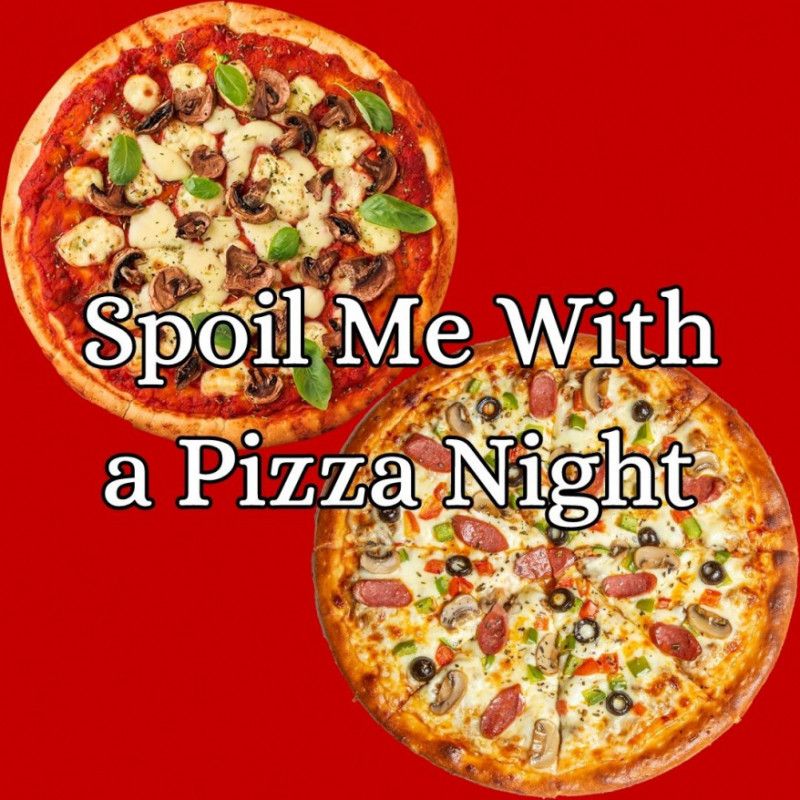 Spoil Me with a Pizza Night