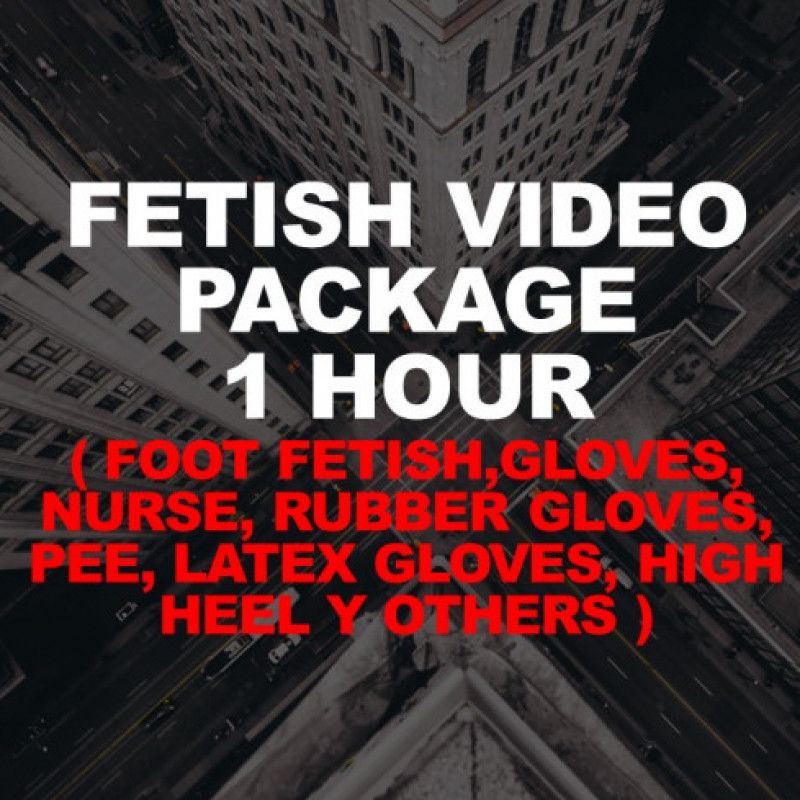 FETISH VIDEO PACKAGE 1 HOUR