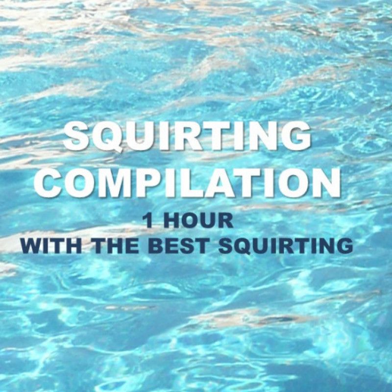 SQUIRTING COMPILATION VIDEO