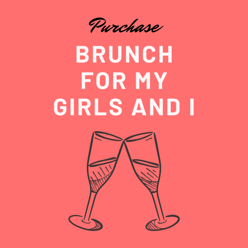 Buy Brunch for My Girls and I