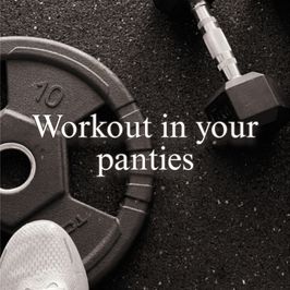 Workout in your panties