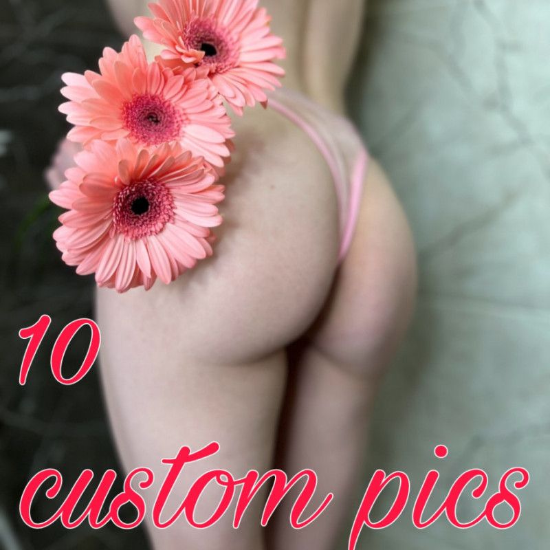 10 custom pics from me