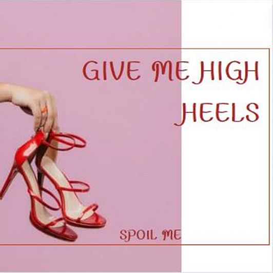 Give me high heels