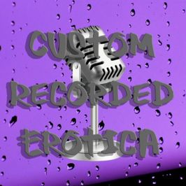 Custom Recorded Erotica