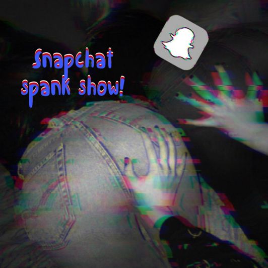 Snapchat spank show!