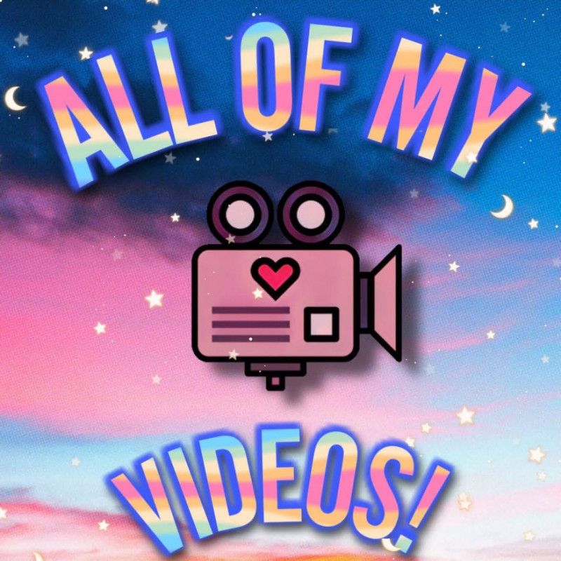 All Of My Vids