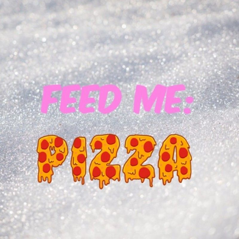 Feed Me : Pizza!