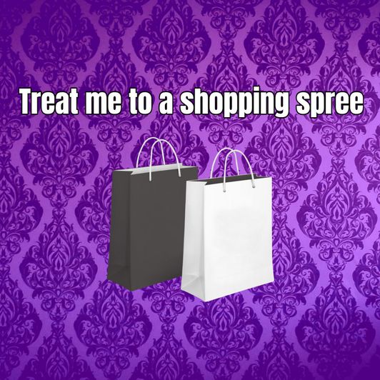 Treat me to a shopping spree
