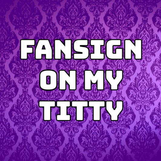 Fansign on my titties
