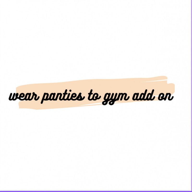 Wear panties to the gym add on