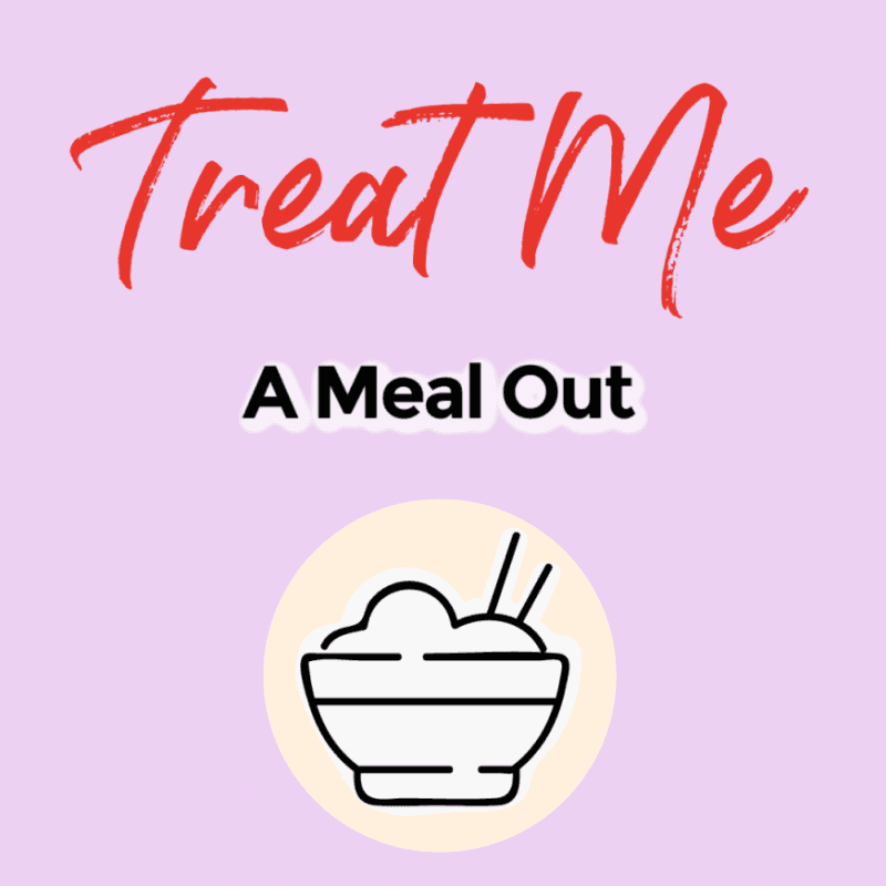 Treat Me to a Meal Out!