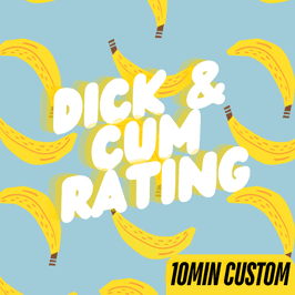 Dick and Cum Rating with 10min Custom