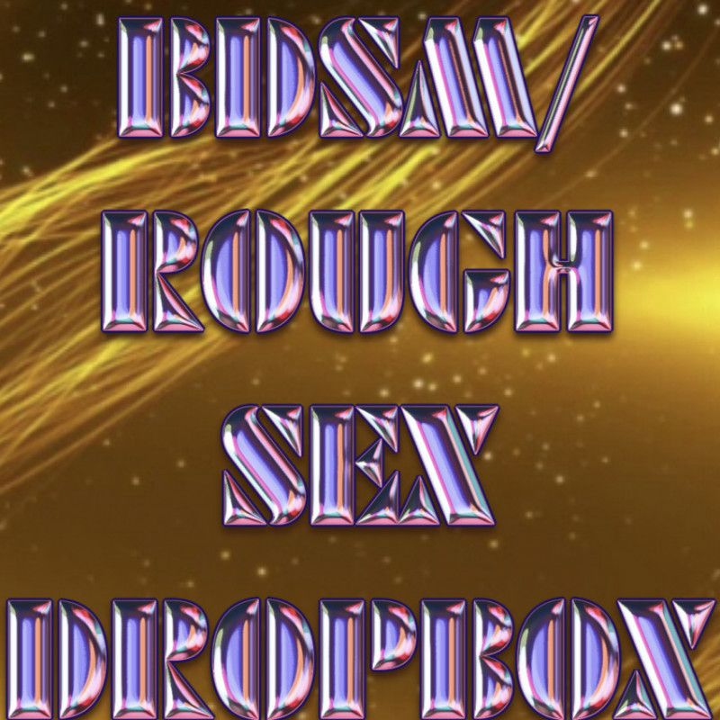 BDSM Rough Sex DropBox For A Month