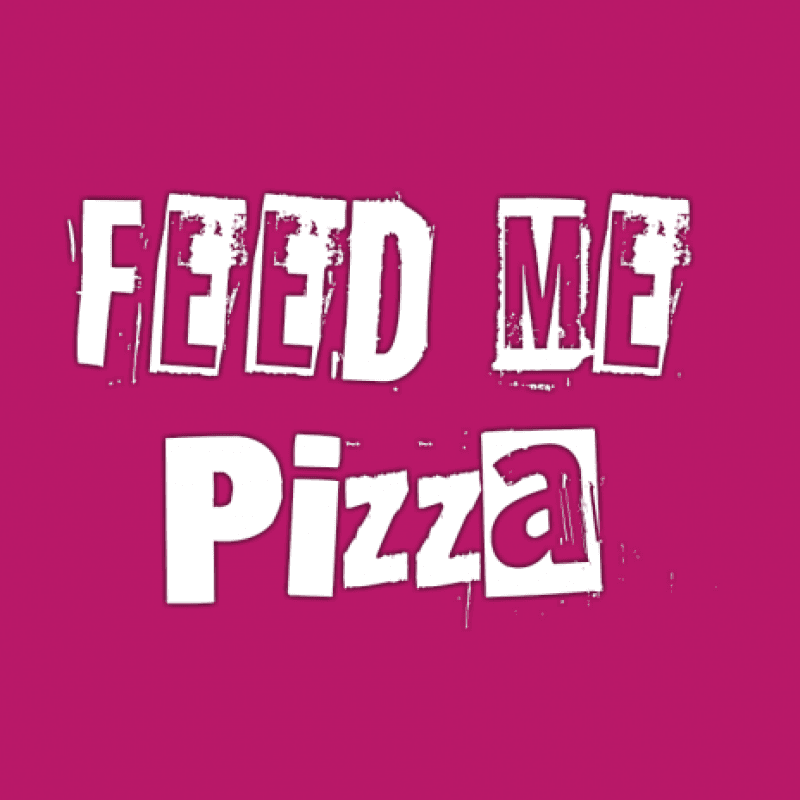 Feed me a pizza