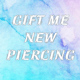 GIFT ME: New Piercing